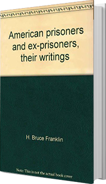 American prisoners and ex-prisoners, their writings by bruce franklin